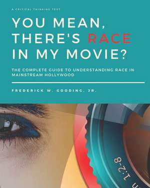 You Mean, There's Race in My Movie? de F. W. Gooding