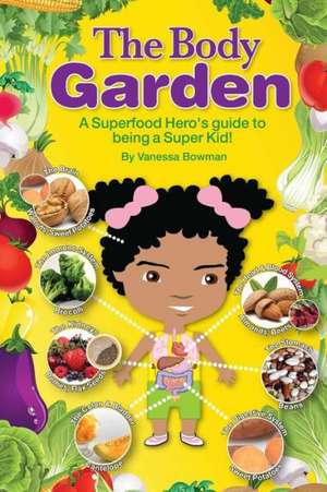 The Body Garden Book: A Superfood Hero's Guide to Become a Superkid de Vanessa Bowman