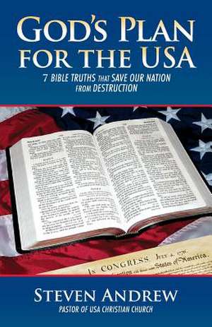 God's Plan for the USA: 7 Bible Truths That Save Our Nation from Destruction de Steven Andrew