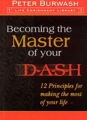 Becoming the Master of Your D-A-S-H de Peter Burwash