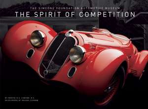 The Spirit of Competition: The Simeone Foundation Automotive Museum de Frederick A Simeone, M.D.