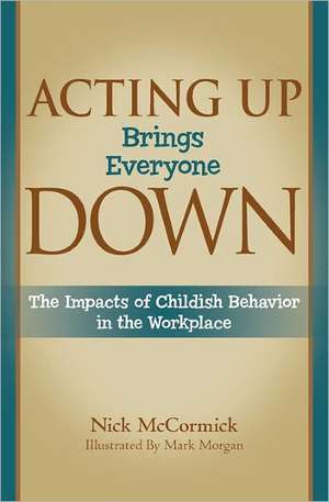 Acting Up Brings Everyone Down: The Impacts of Childish Behavior in the Workplace de Nick McCormick