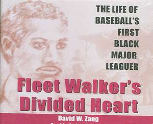 Fleet Walker's Divided Heart: The Life of Baseball's First Black Major Leaguer de David Zang