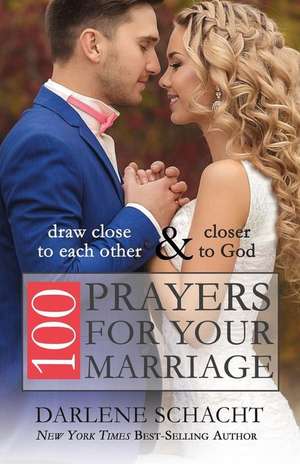 100 Prayers for Your Marriage de Darlene Schacht