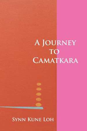 A Journey to Camatkara: A View from the Inside de Synn Kune Loh