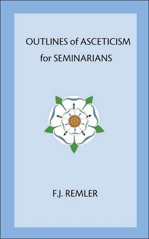 Outline of Asceticism for Seminarians de F. J. Remler