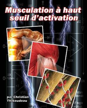 Musculation a Haut Seuil D'Activation de Christian Thibaudeau