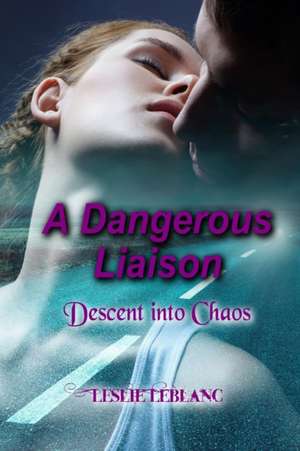 A Dangerous Liaison - Descent into Chaos de Leslie Leblanc