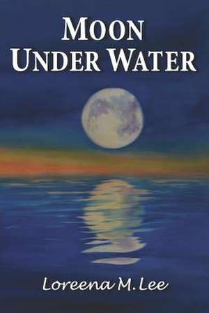 Moon Under Water de Loreena M. Lee