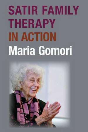 Satir Family Therapy in Action de Maria Gomori