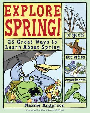 Explore Spring!: 25 Great Ways to Learn about Spring de Maxine Anderson