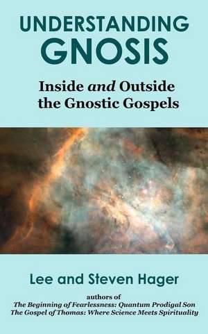 Understanding Gnosis: Inside and Outside the Gnostic Gospels de Lee Hager