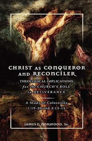 Christ as Conqueror and Reconciler: 13-15 de James E. Norwood