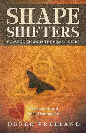 Shape Shifters: A Trinitarian Vision of Spiritual Transformation de Derek Vreeland