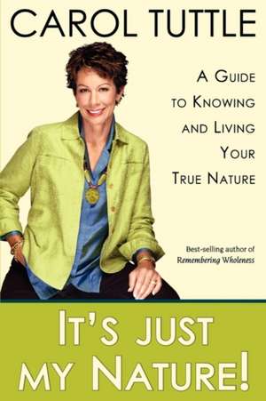 It's Just My Nature de Carol Tuttle