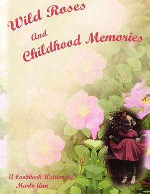 Wild Roses and Childhood Memories de Marlo Ann