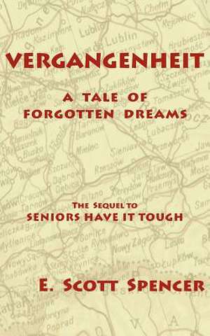 Vergangenheit, a Tale of Forgotten Dreams de E. Scott Spencer