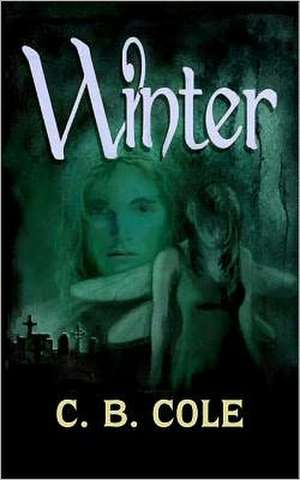 Winter: An Investigation of Fallen Angels, the Nephilim, Alchemy, Climate Change, and the Secret Destiny of the Human Race de C. B. Cole