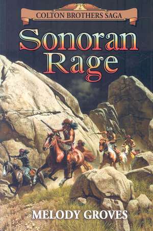 Sonoran Rage: A Colton Brothers Saga, No. 2 de Melody Groves