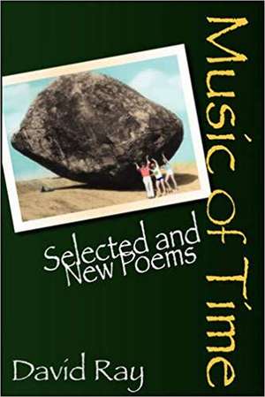 Music of Time: Selected and New Poems de David Ray