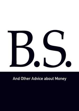 B.S. and Other Advice about Money de Woody Woodward