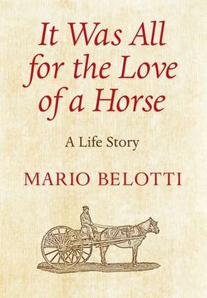 It Was All for the Love of a Horse de Mario Belotti