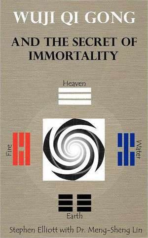 Wuji Qi Gong and the Secret of Immortality de Stephen Bennett Elliott