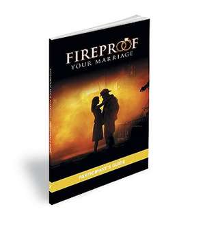 Fireproof Your Marriage: Participant's Guide de Jennifer Dion