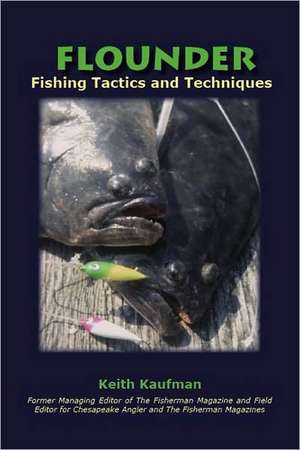 Flounder Fishing Tactics and Techniques: Coastal Bays & Ocean de Keith Kaufman