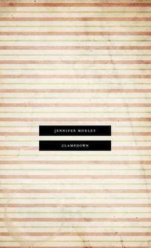 Clampdown de Jennifer Moxley