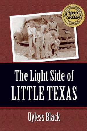 The Light Side of Little Texas: True Stories to Amuse and Inspire You. and Maybe Bring a Joyous Tear or Two. de Uyless Black