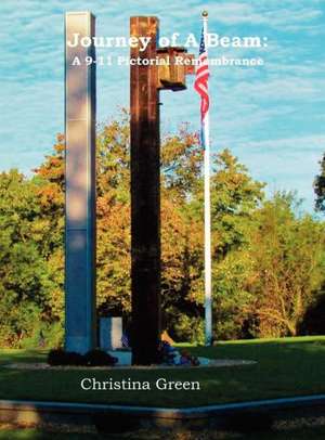 Journey of a Beam: A 9-11 Pictorial Remembrance de Christina Green