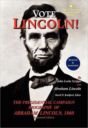 Vote Lincoln! the Presidential Campaign Biography of Abraham Lincoln, 1860; Restored and Annotated (Expanded Edition, Hardcover) de John Locke Scripps