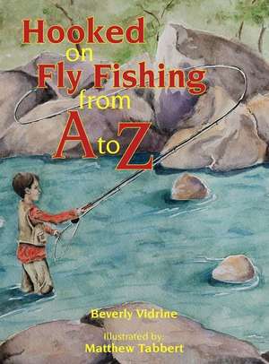 Hooked on Fly Fishing from A to Z de Beverly Vidrine