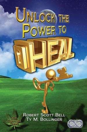 Unlock the Power to Heal de Robert Scott Bell