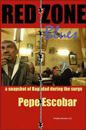 Red Zone Blues: A Snapshot of Baghdad During the Surge de Pepe Escobar