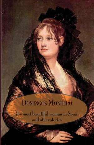 The Most Beautiful Woman in Spain and Other Stories de Domingos Monteiro