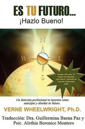 Es Tu Futuro: !Hazlo Bueno! de Verne Wheelwright Ph. D.