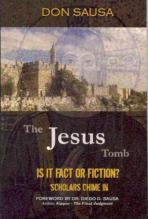 The Jesus Tomb: Is It Fact or Fiction? Scholars Chime in de Don Sausa