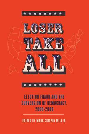 Loser Take All: Election Fraud and the Subversion of Democracy, 2000-2008 de Mark Crispin Miller