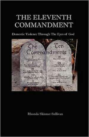 The Eleventh Commandment: Domestic Violence Through the Eyes of God de Rhonda Skinner Sullivan