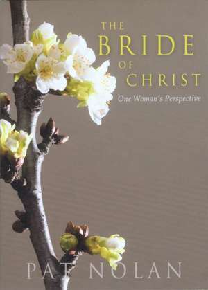 The Bride of Christ: One Woman's Perspective de Pat Nolan