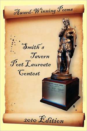 Award-Winning Poems from the Smith's Tavern Poet Laureate Contest: 2010 Edition de Sunday Four Poets