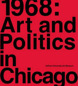 1968: Art and Politics in Chicago de Louise Lincoln