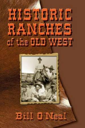 Historic Ranches of the Old West de Bill O'Neal