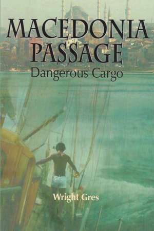 Macedonia Passage: Dangerous Cargo de Wright Gres