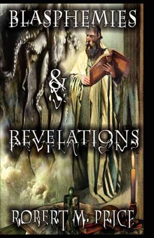 Blasphemies & Revelations de M. Price Robert M. Price