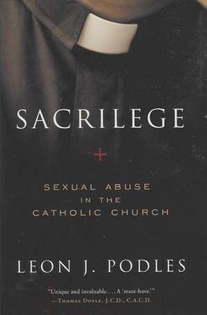 Sacrilege: Sexual Abuse in the Catholic Church de Leon J. Podles