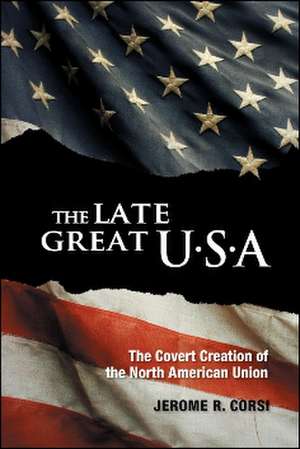 The Late Great U.S.A.: The Coming Merger with Mexico and Canada de Jerome R. Corsi