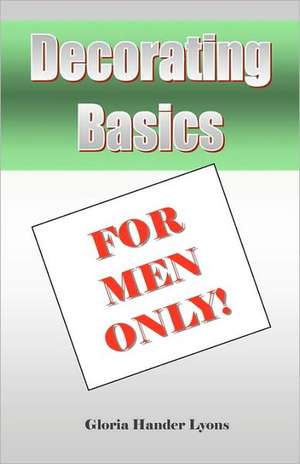 Decorating Basics for Men Only!: Fragrant Herbs for Home & Bath de Gloria Hander Lyons